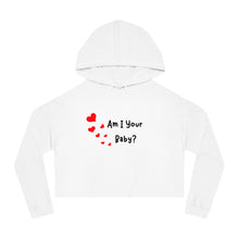 Load image into Gallery viewer, Am I Your Baby Cropped Hooded Sweatshirt